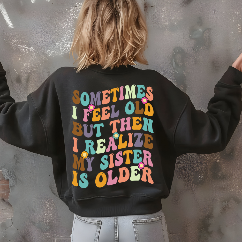 My Sister is Older Sweatshirt - Back Print only - Kim’s Signature Beauty & Accessories    
