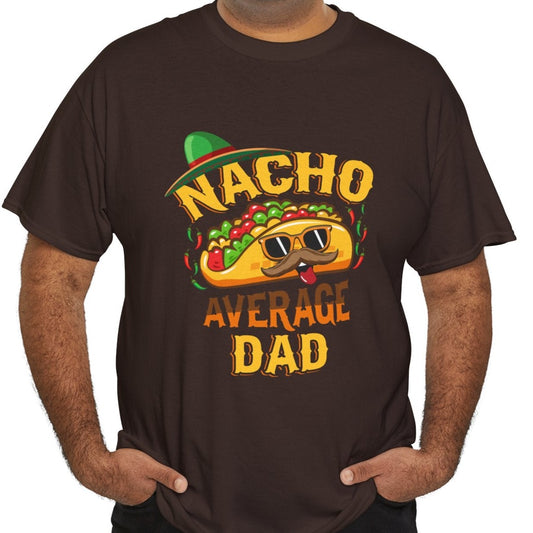 Nacho Average Dad |  Cotton Tee - Kim’s Signature Beauty & Accessories    
