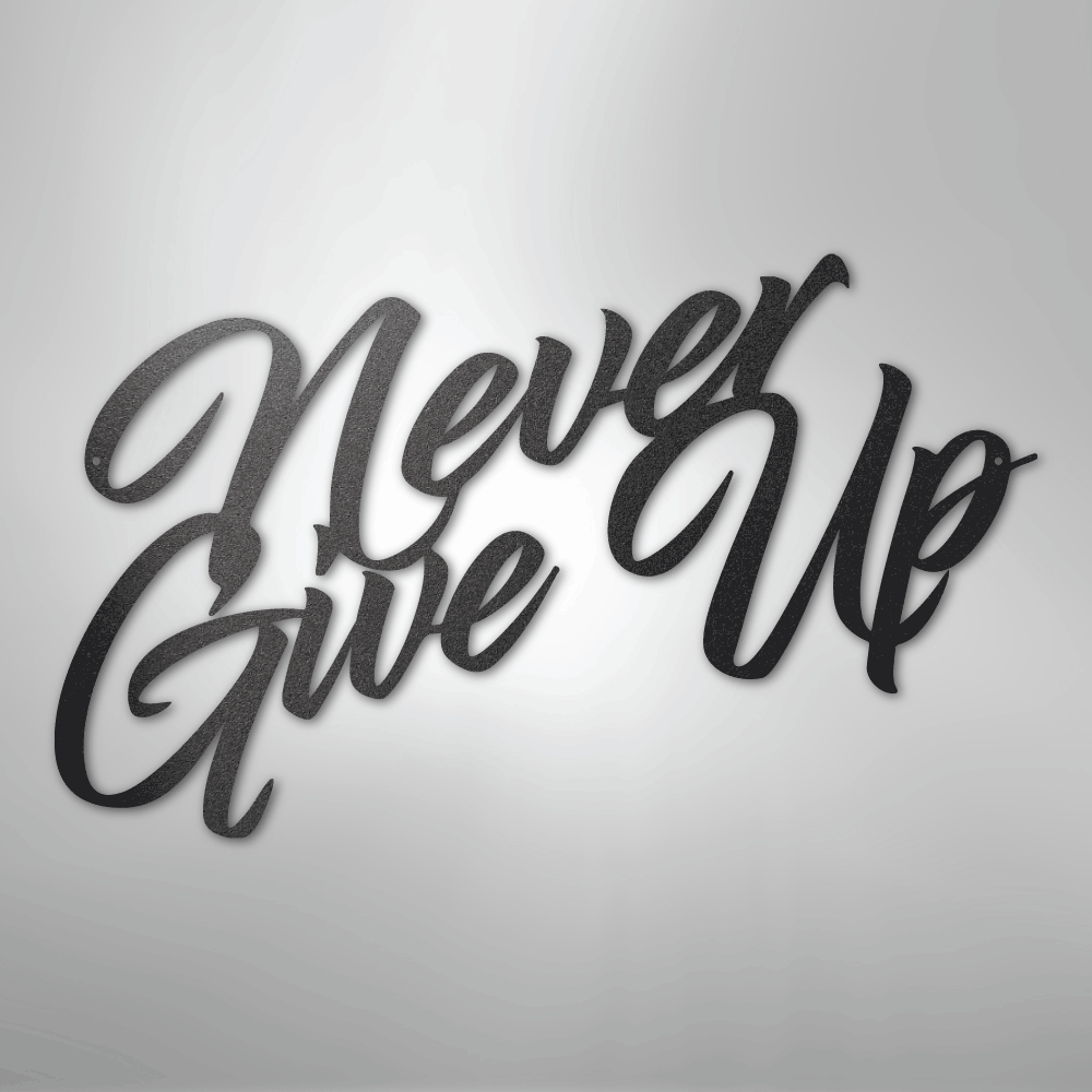 Never Give Up - Steel Sign - Kim’s Signature Beauty & Accessories