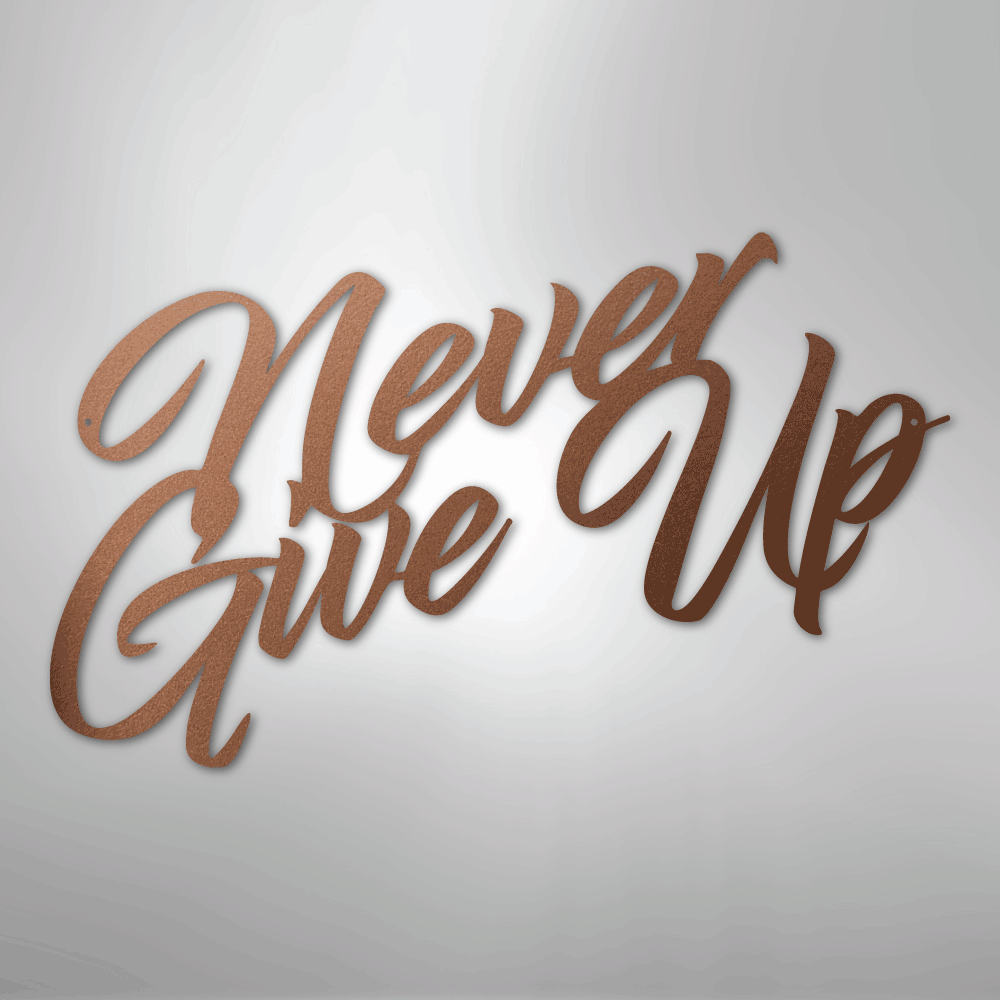 Never Give Up - Steel Sign - Kim’s Signature Beauty & Accessories
