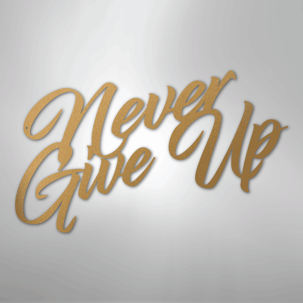 Never Give Up - Steel Sign - Kim’s Signature Beauty & Accessories