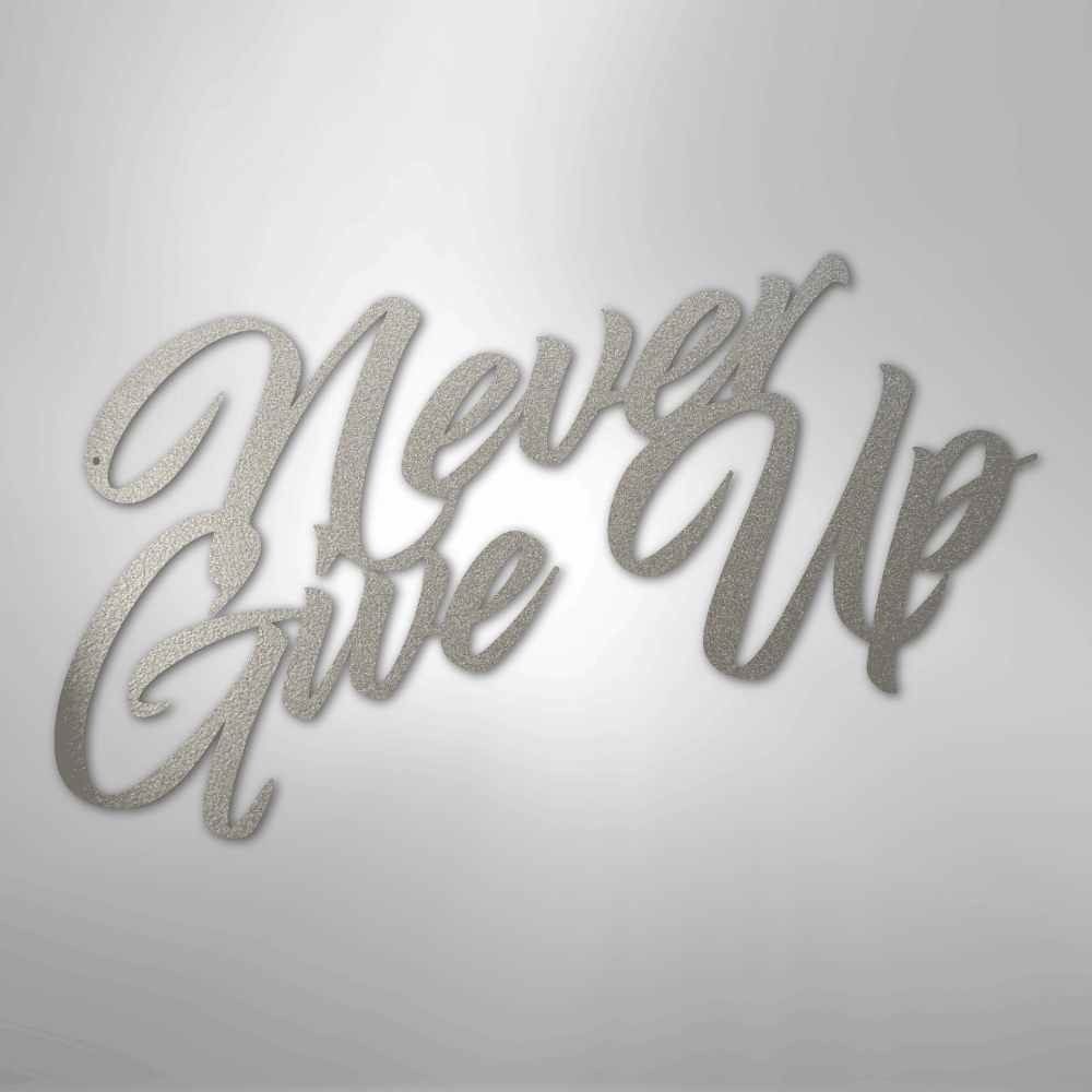 Never Give Up - Steel Sign - Kim’s Signature Beauty & Accessories