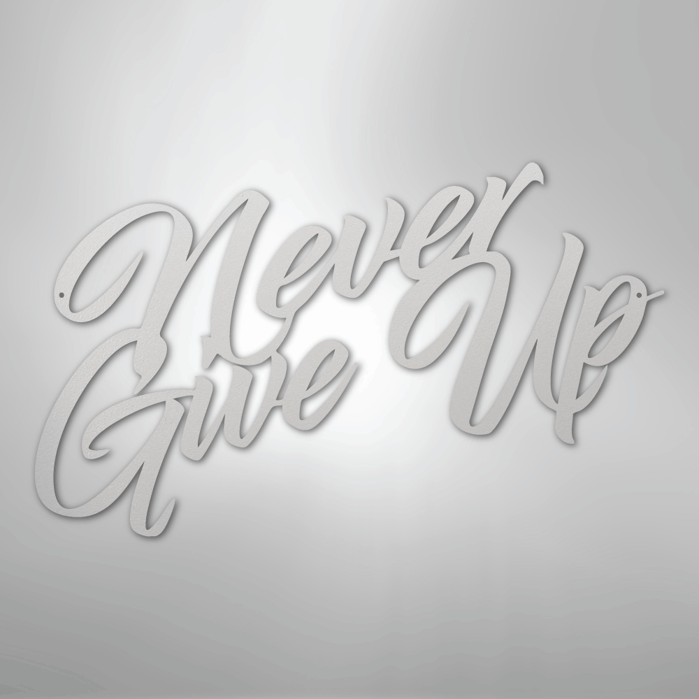 Never Give Up - Steel Sign - Kim’s Signature Beauty & Accessories