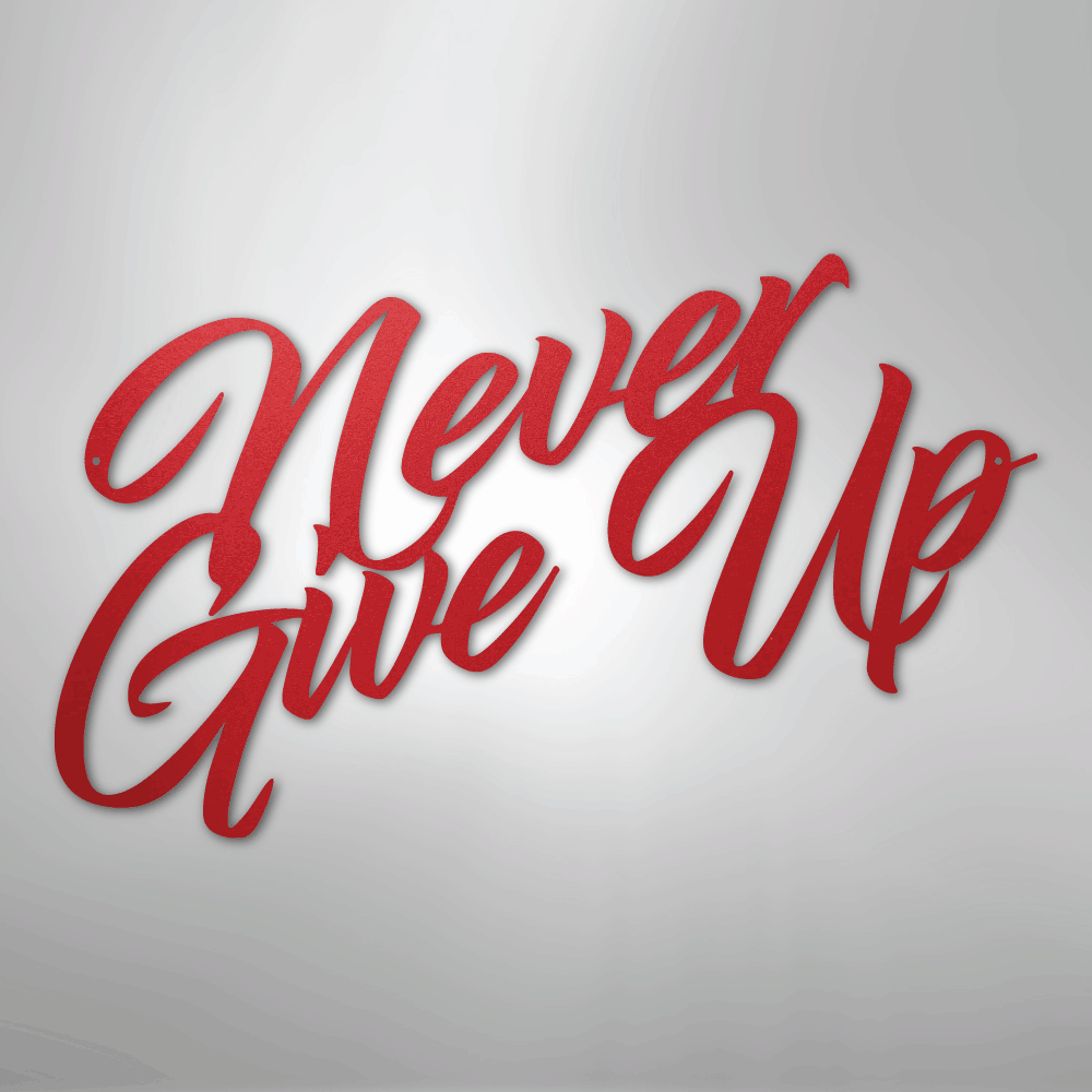 Never Give Up - Steel Sign - Kim’s Signature Beauty & Accessories