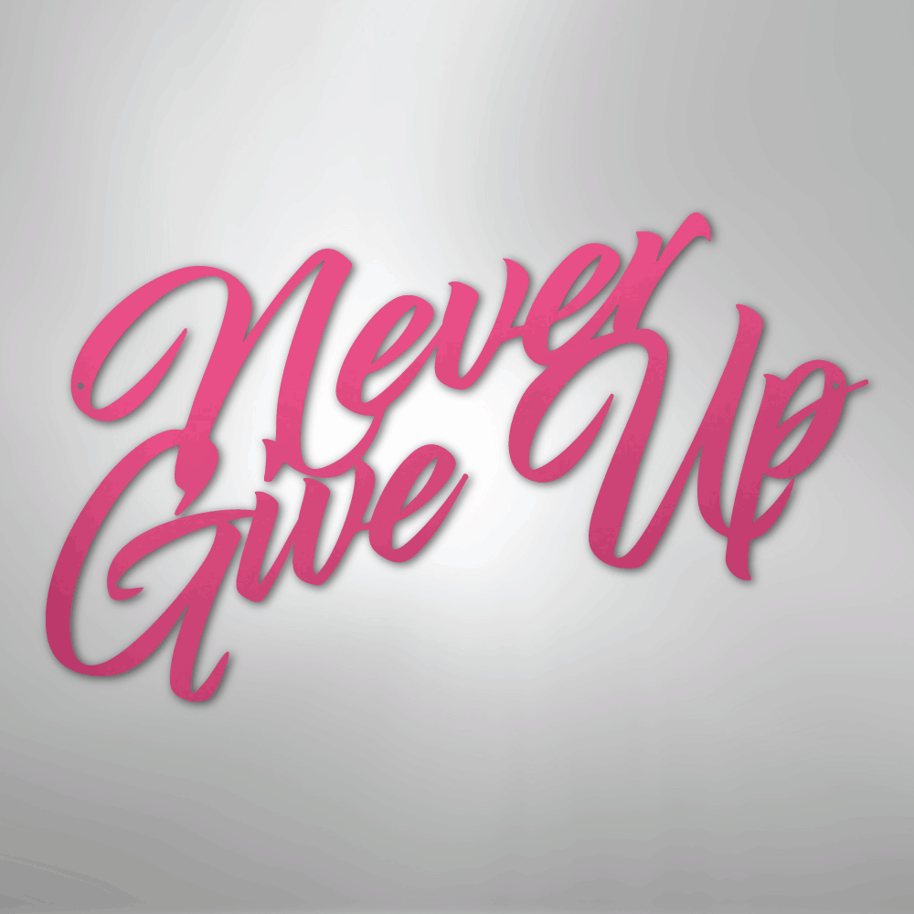 Never Give Up - Steel Sign - Kim’s Signature Beauty & Accessories