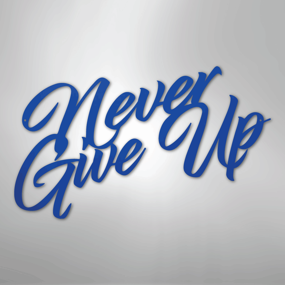 Never Give Up - Steel Sign - Kim’s Signature Beauty & Accessories