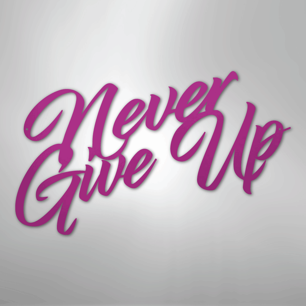 Never Give Up - Steel Sign - Kim’s Signature Beauty & Accessories