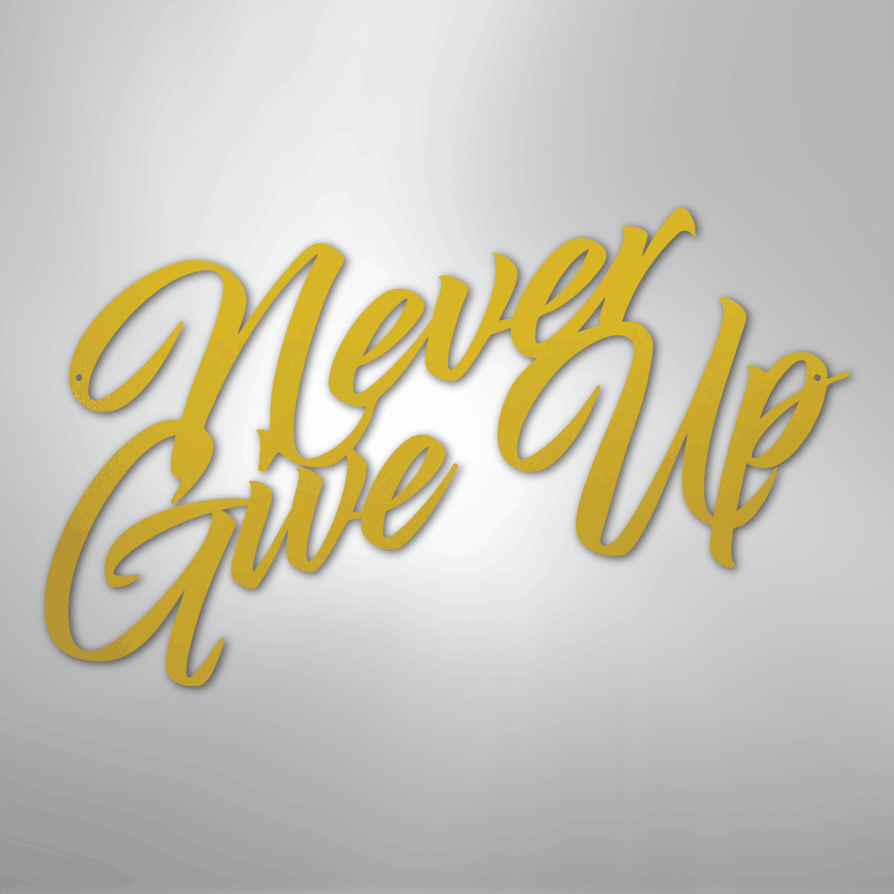 Never Give Up - Steel Sign - Kim’s Signature Beauty & Accessories