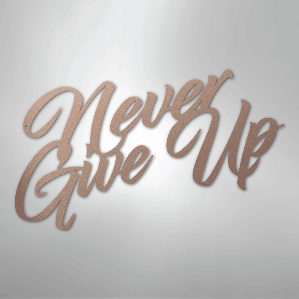 Never Give Up - Steel Sign - Kim’s Signature Beauty & Accessories