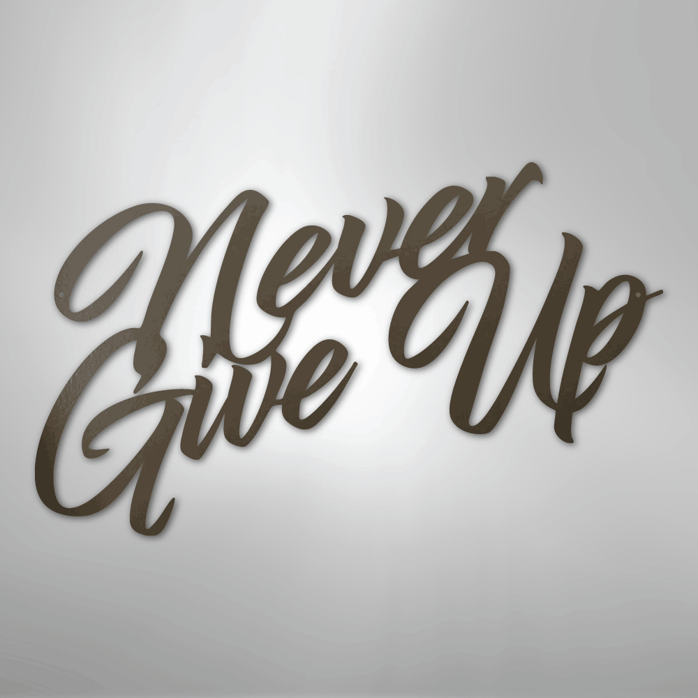 Never Give Up - Steel Sign - Kim’s Signature Beauty & Accessories