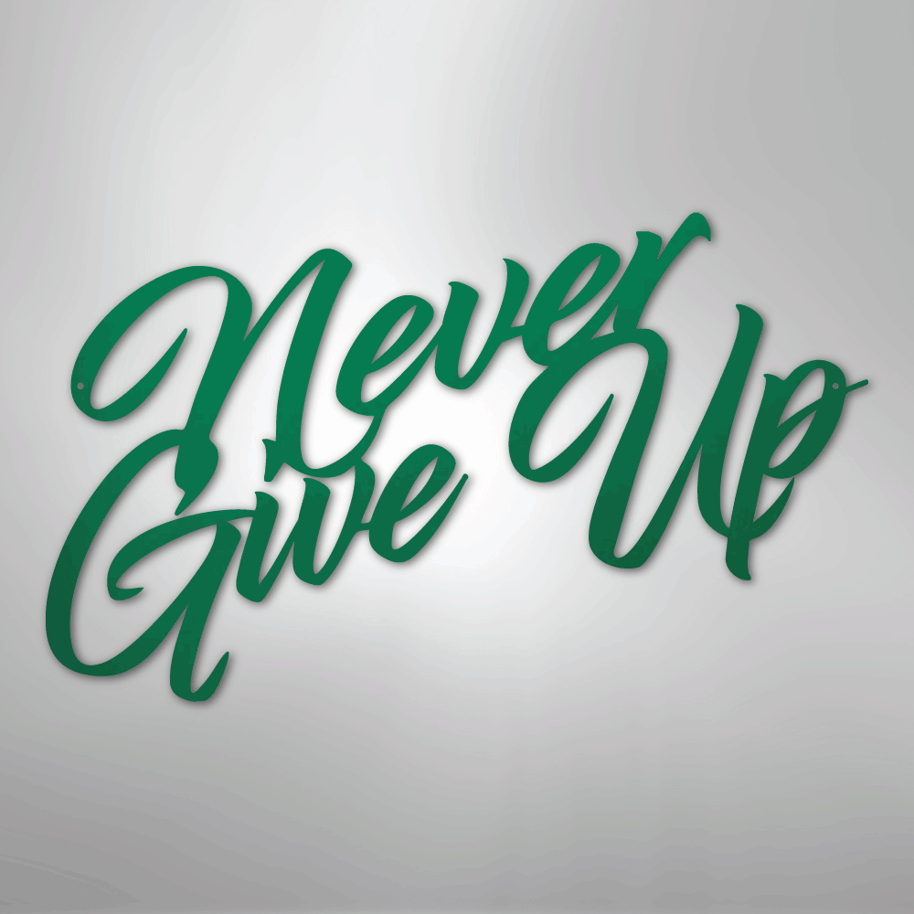 Never Give Up - Steel Sign - Kim’s Signature Beauty & Accessories