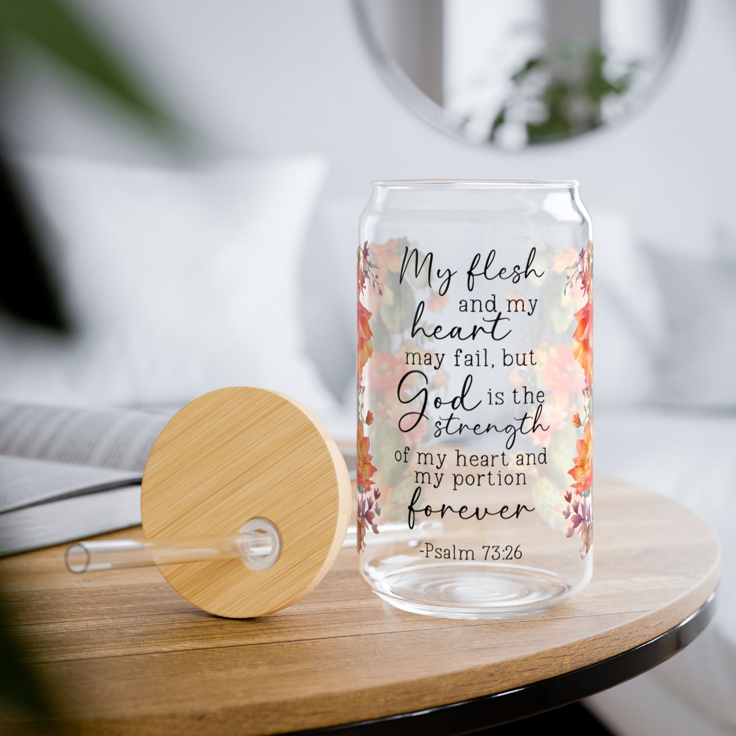 Psalm 73:26 Floral Sipper Glass- 16oz - Kim’s Signature Beauty & Accessories    