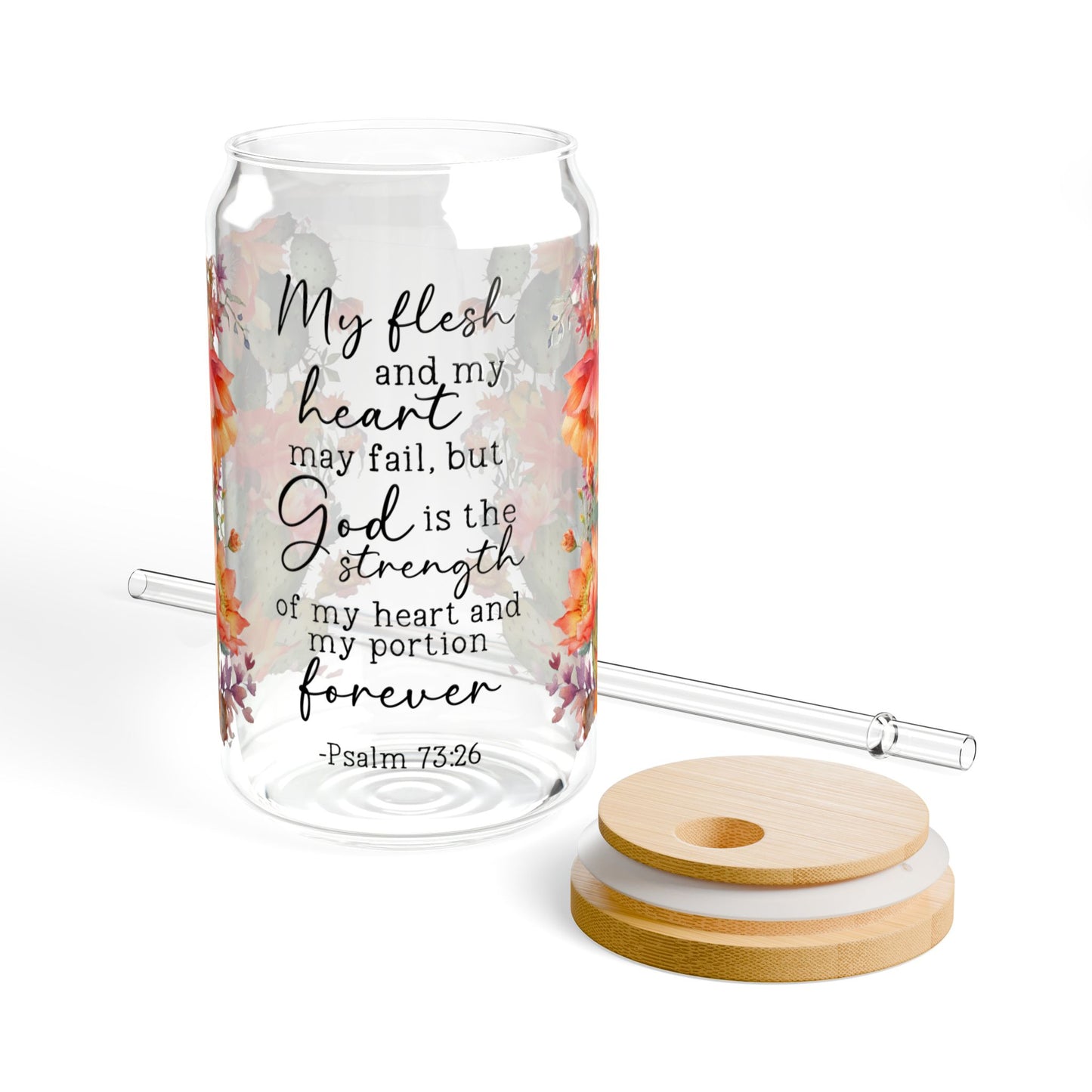 Psalm 73:26 Floral Sipper Glass- 16oz - Kim’s Signature Beauty & Accessories    