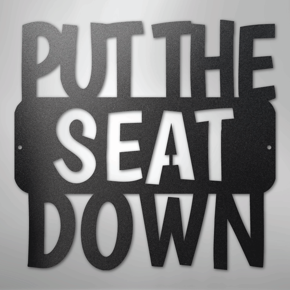 Put the Seat Down Quote - Steel Sign - Kim’s Signature Beauty & Accessories