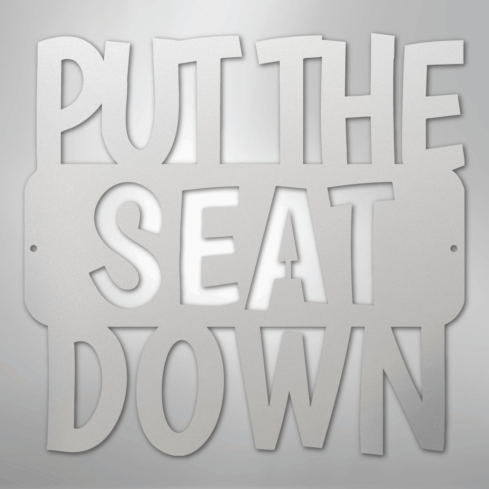 Put the Seat Down Quote - Steel Sign - Kim’s Signature Beauty & Accessories