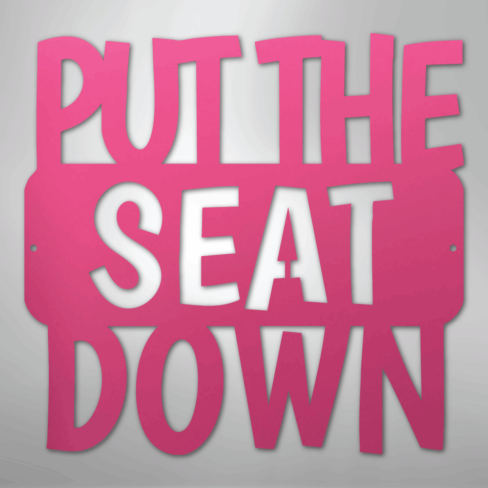 Put the Seat Down Quote - Steel Sign - Kim’s Signature Beauty & Accessories
