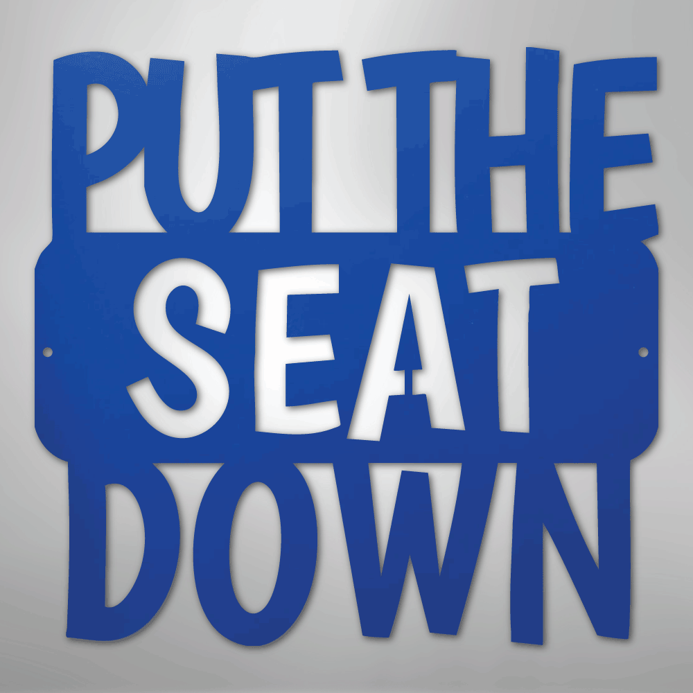 Put the Seat Down Quote - Steel Sign - Kim’s Signature Beauty & Accessories