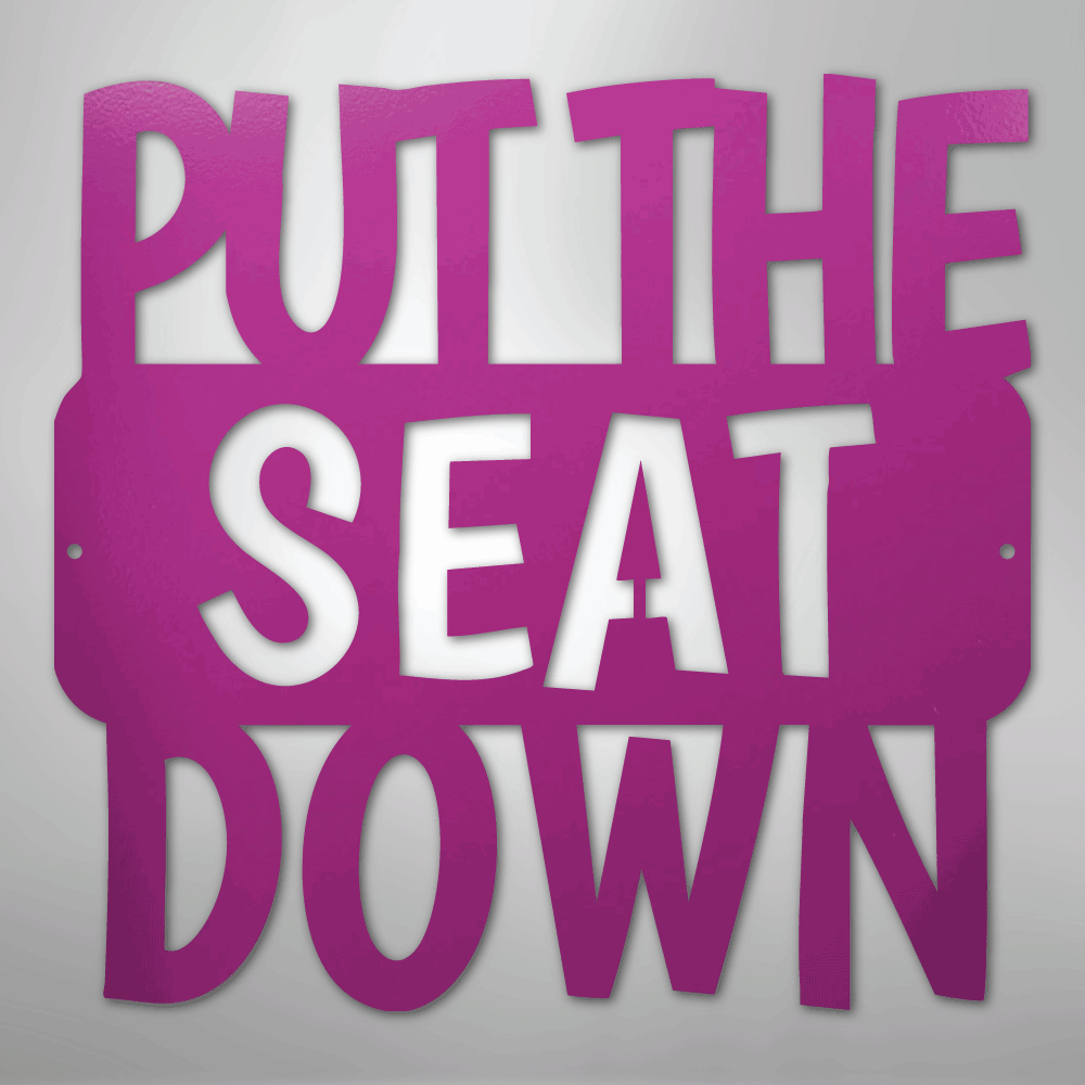 Put the Seat Down Quote - Steel Sign - Kim’s Signature Beauty & Accessories