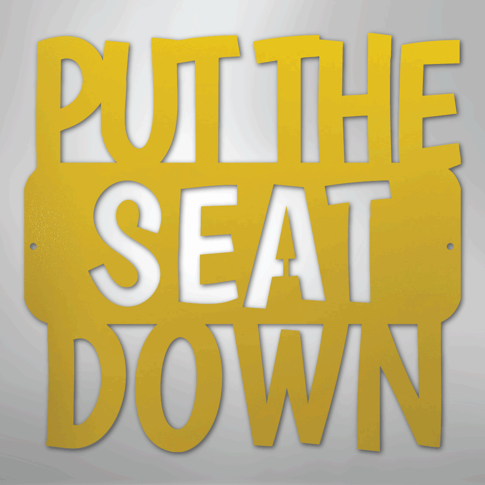 Put the Seat Down Quote - Steel Sign - Kim’s Signature Beauty & Accessories