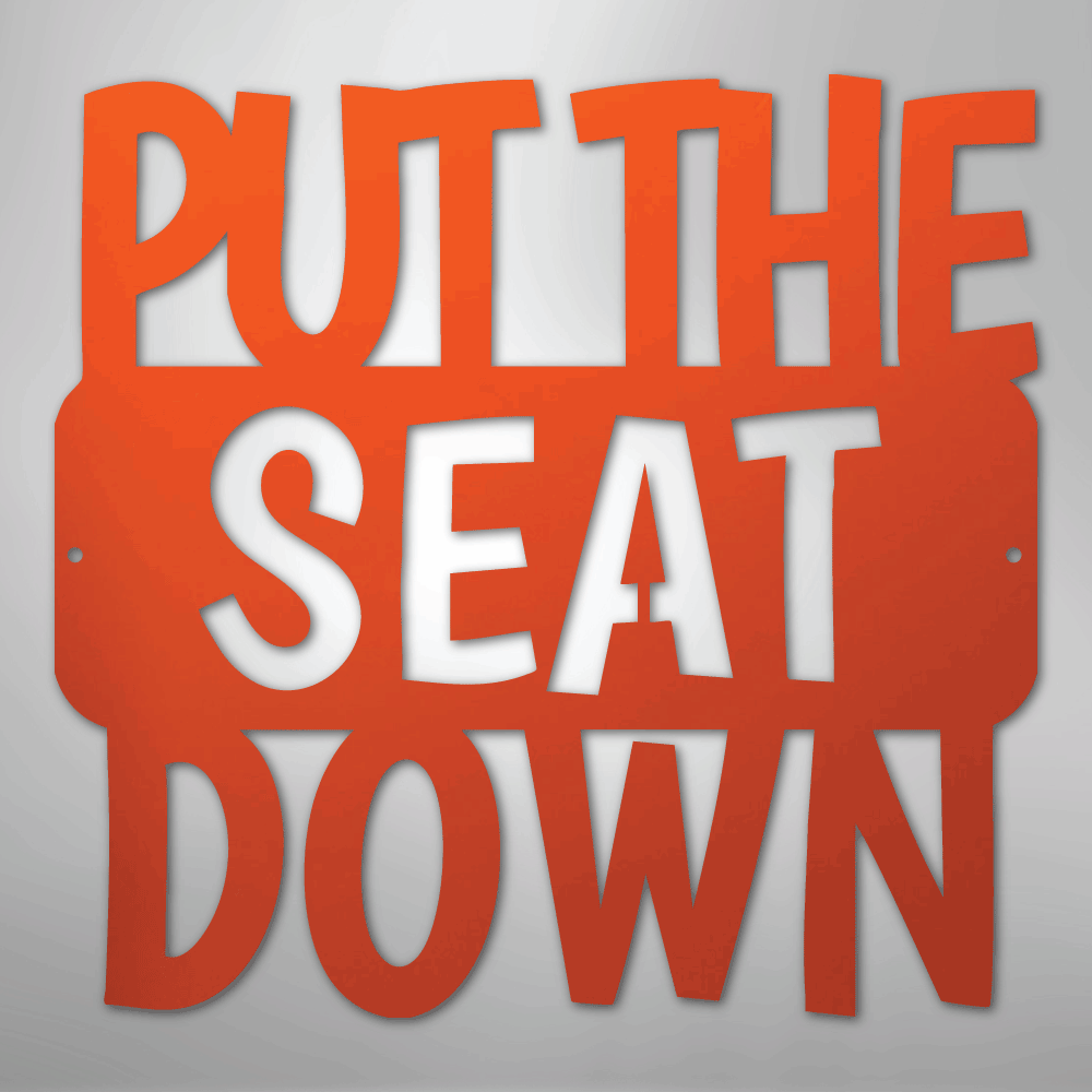 Put the Seat Down Quote - Steel Sign - Kim’s Signature Beauty & Accessories