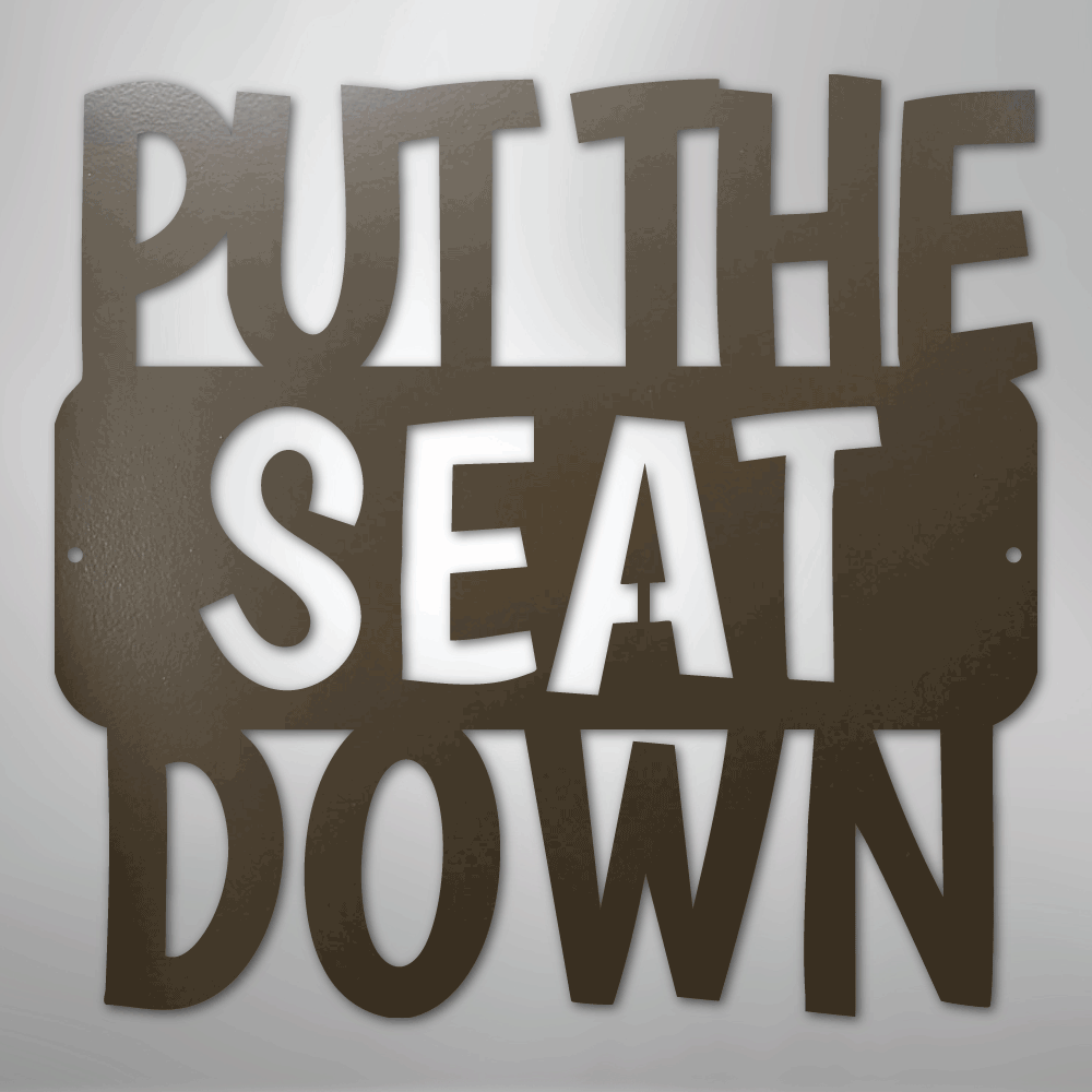 Put the Seat Down Quote - Steel Sign - Kim’s Signature Beauty & Accessories