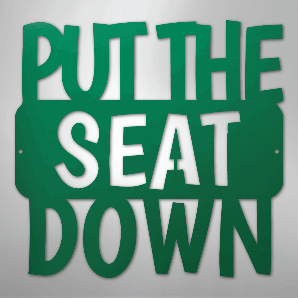 Put the Seat Down Quote - Steel Sign - Kim’s Signature Beauty & Accessories