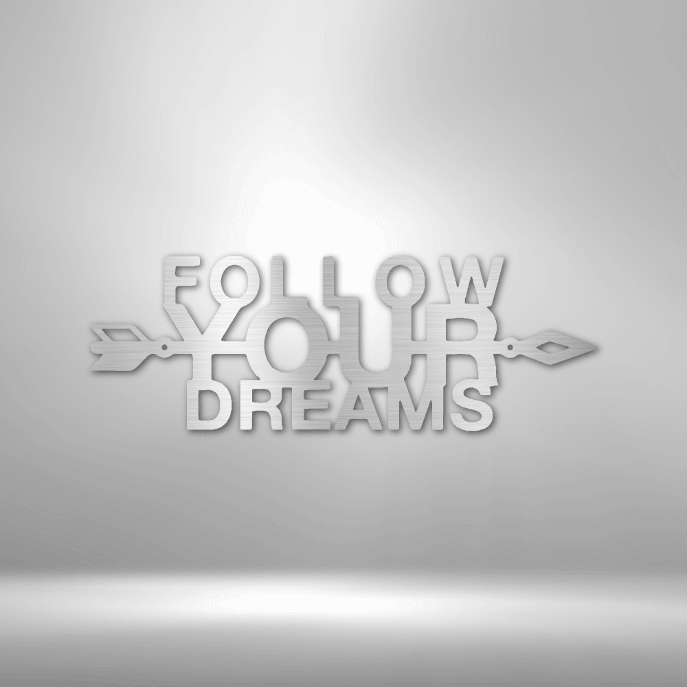 Follow Your Dreams - Steel Sign - Kim’s Signature Beauty & Accessories    