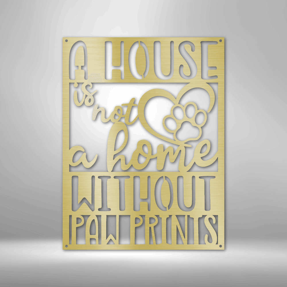 Home without Paw Prints - Steel Sign - Kim’s Signature Beauty & Accessories    