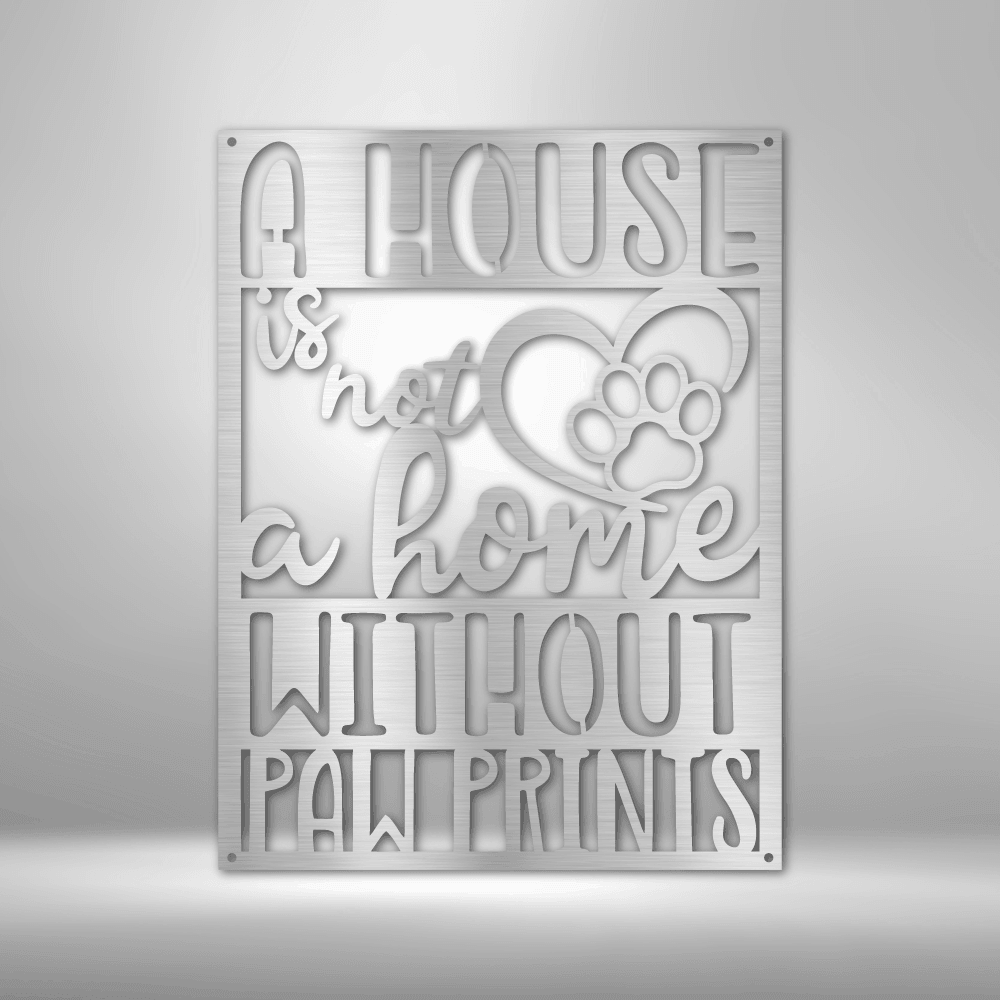 Home without Paw Prints - Steel Sign - Kim’s Signature Beauty & Accessories    