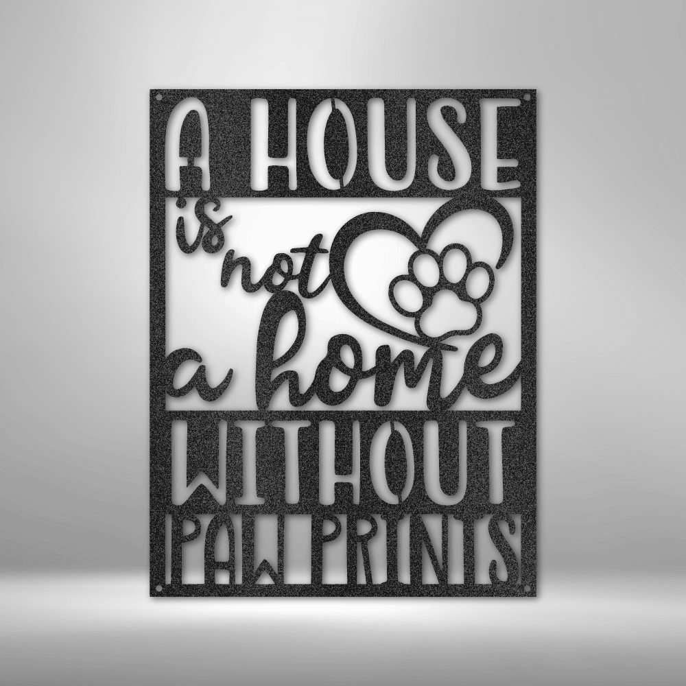 Home without Paw Prints - Steel Sign - Kim’s Signature Beauty & Accessories    
