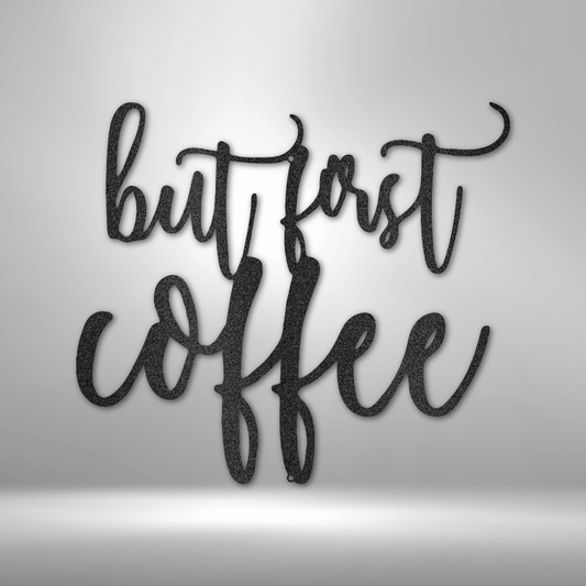 But First Coffee Quote - Steel Sign - Kim’s Signature Beauty & Accessories    