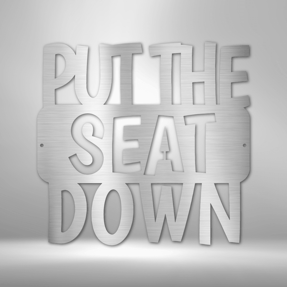 Put the Seat Down Quote - Steel Sign - Kim’s Signature Beauty & Accessories    