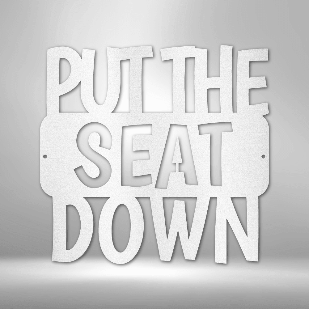 Put the Seat Down Quote - Steel Sign - Kim’s Signature Beauty & Accessories    