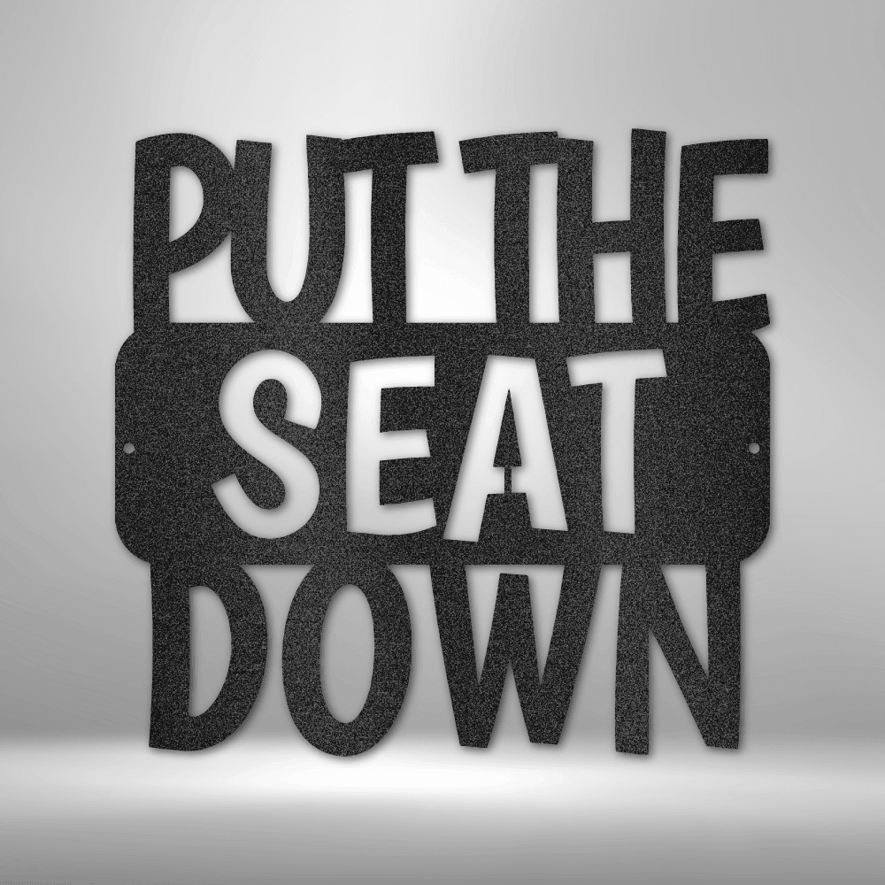 Put the Seat Down Quote - Steel Sign - Kim’s Signature Beauty & Accessories    